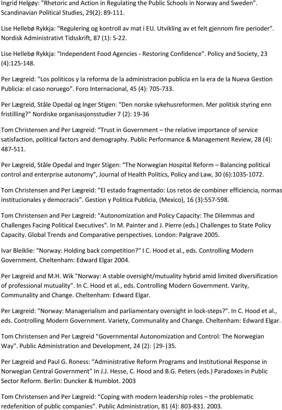 Per Lægreid: "Los politicos y la reforma de la administracion publicia en la era de la Nueva Gestion Publicia: el caso noruego". Foro Internacional, 45 (4): 705 733.