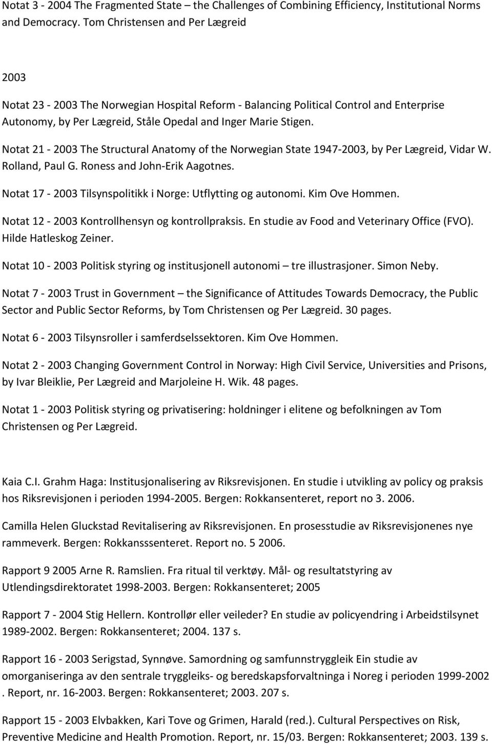 Notat 21 2003 The Structural Anatomy of the Norwegian State 1947 2003, by Per Lægreid, Vidar W. Rolland, Paul G. Roness and John Erik Aagotnes.