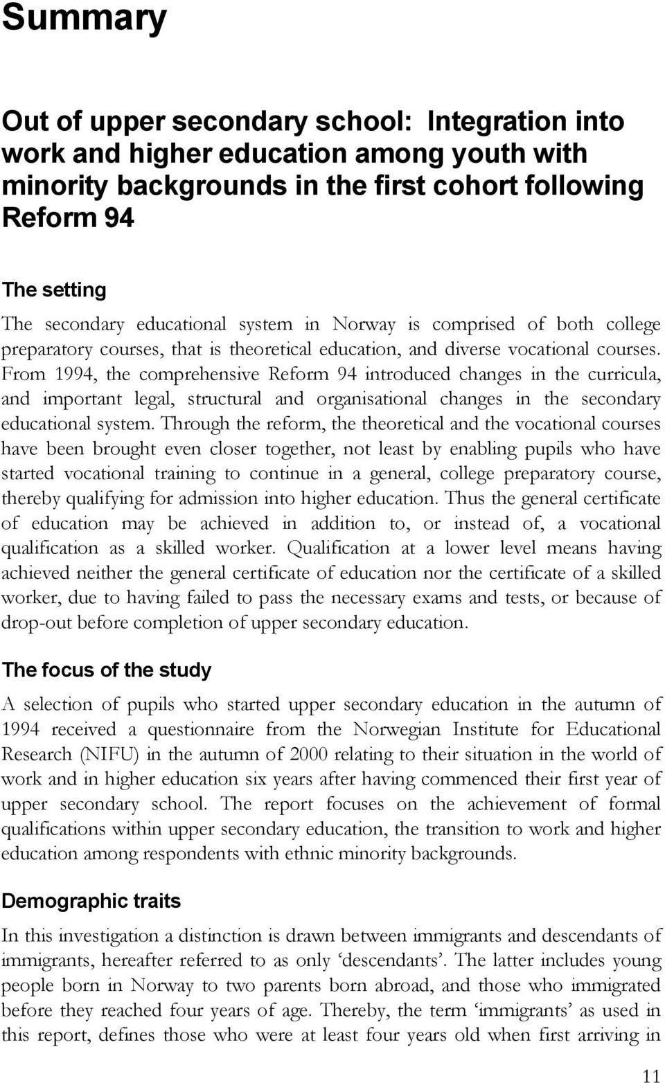 From 1994, the comprehensive Reform 94 introduced changes in the curricula, and important legal, structural and organisational changes in the secondary educational system.