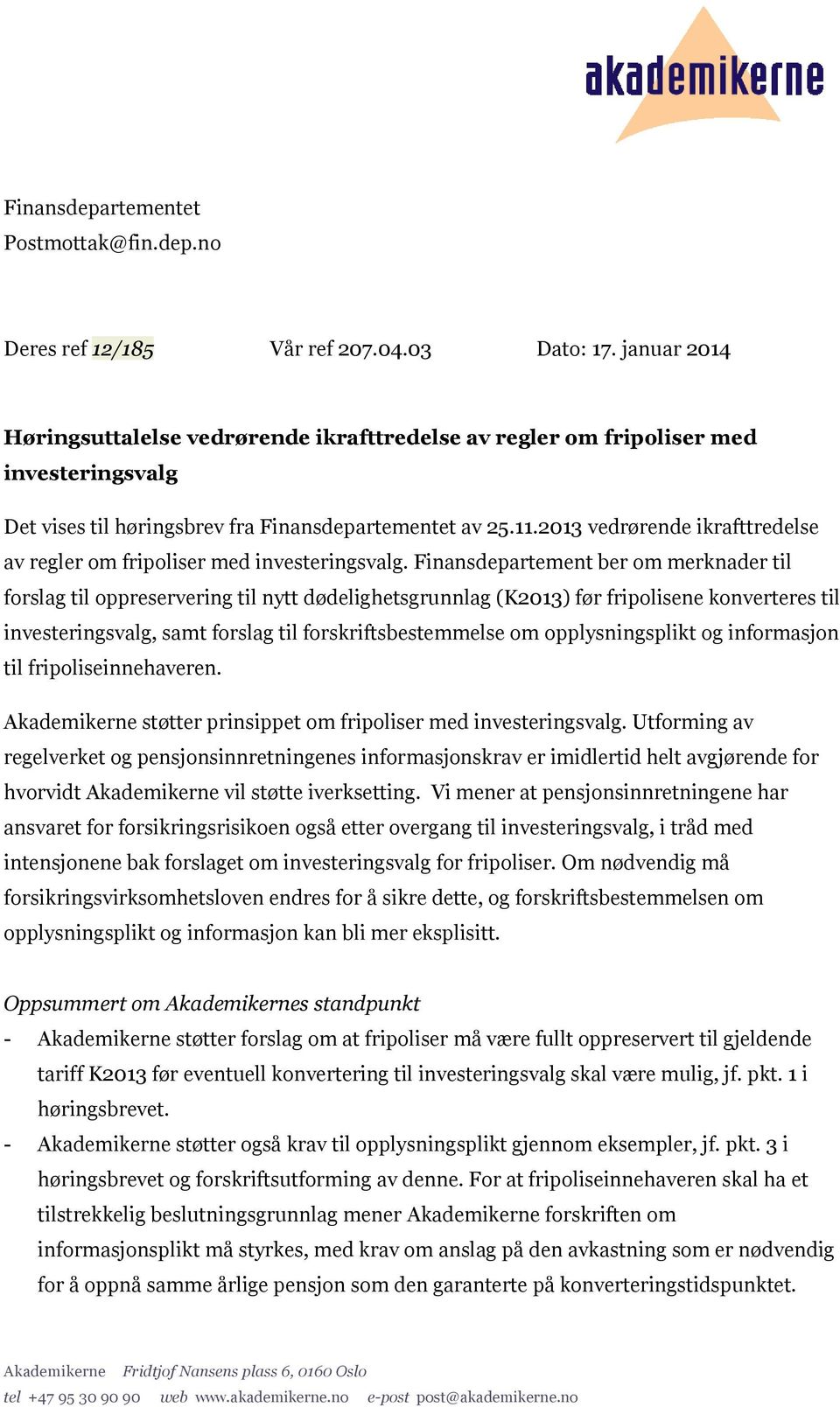 2013 vedrørende ikrafttredelse av regler om fripoliser med investeringsvalg.