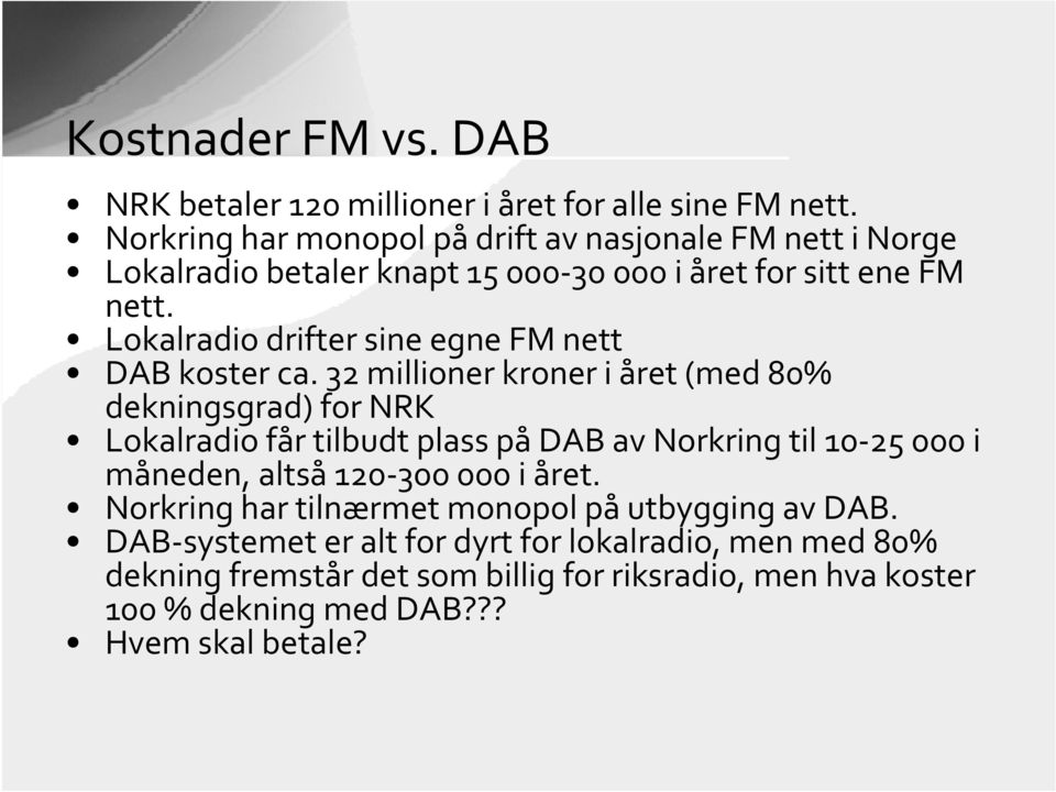 Lokalradio drifter sine egne FM nett DAB koster ca.