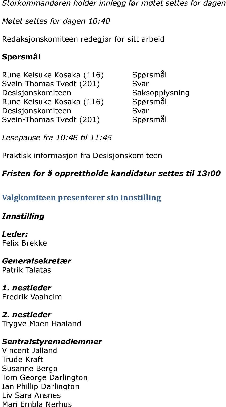 for å opprettholde kandidatur settes til 13:00 Valgkomiteen presenterer sin innstilling Innstilling Leder: Felix Brekke Generalsekretær Patrik Talatas 1.