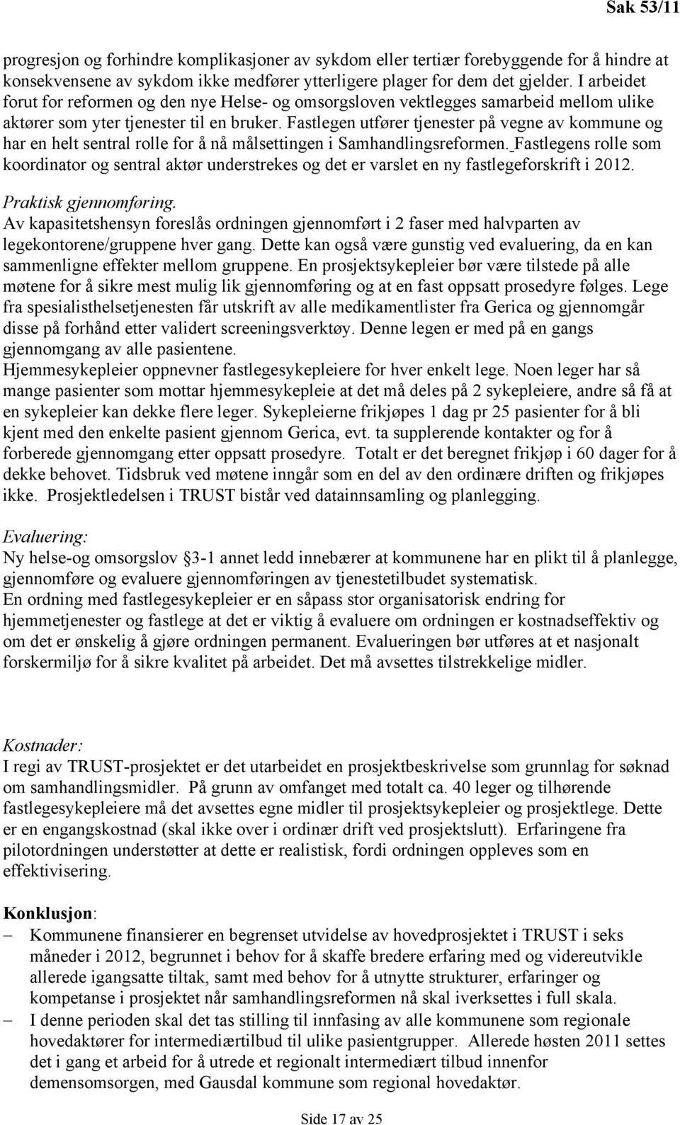 Fastlegen utfører tjenester på vegne av kommune og har en helt sentral rolle for å nå målsettingen i Samhandlingsreformen.