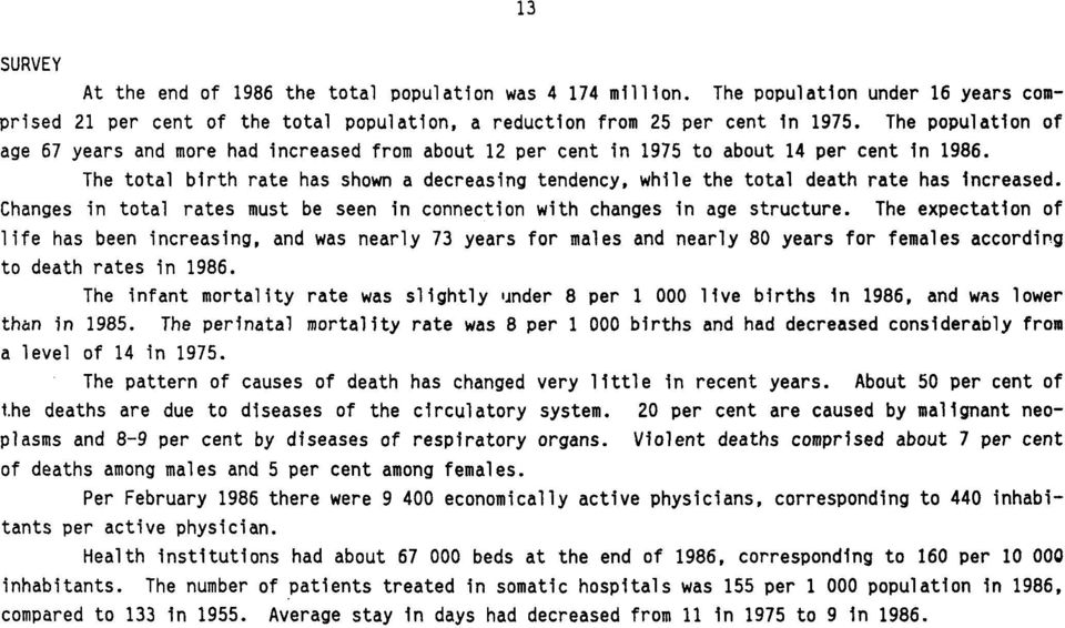 The total birth rate has shown a decreasing tendency, while the total death rate has increased. Changes in total rates must be seen in connection with changes in age structure.