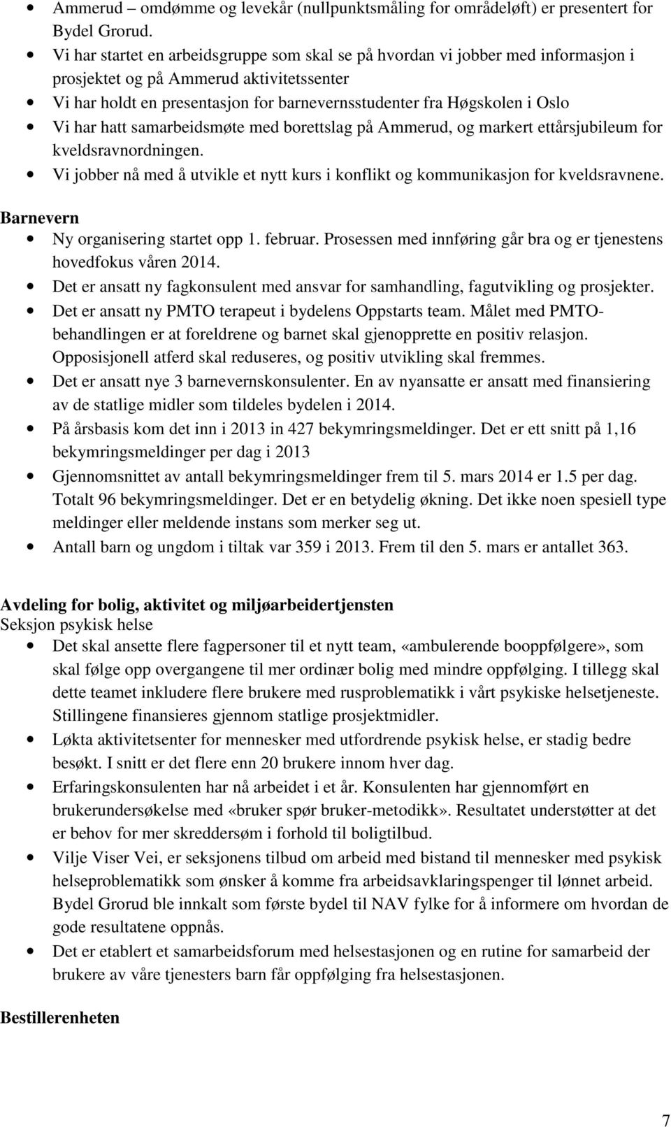 Vi har hatt samarbeidsmøte med borettslag på Ammerud, og markert ettårsjubileum for kveldsravnordningen. Vi jobber nå med å utvikle et nytt kurs i konflikt og kommunikasjon for kveldsravnene.