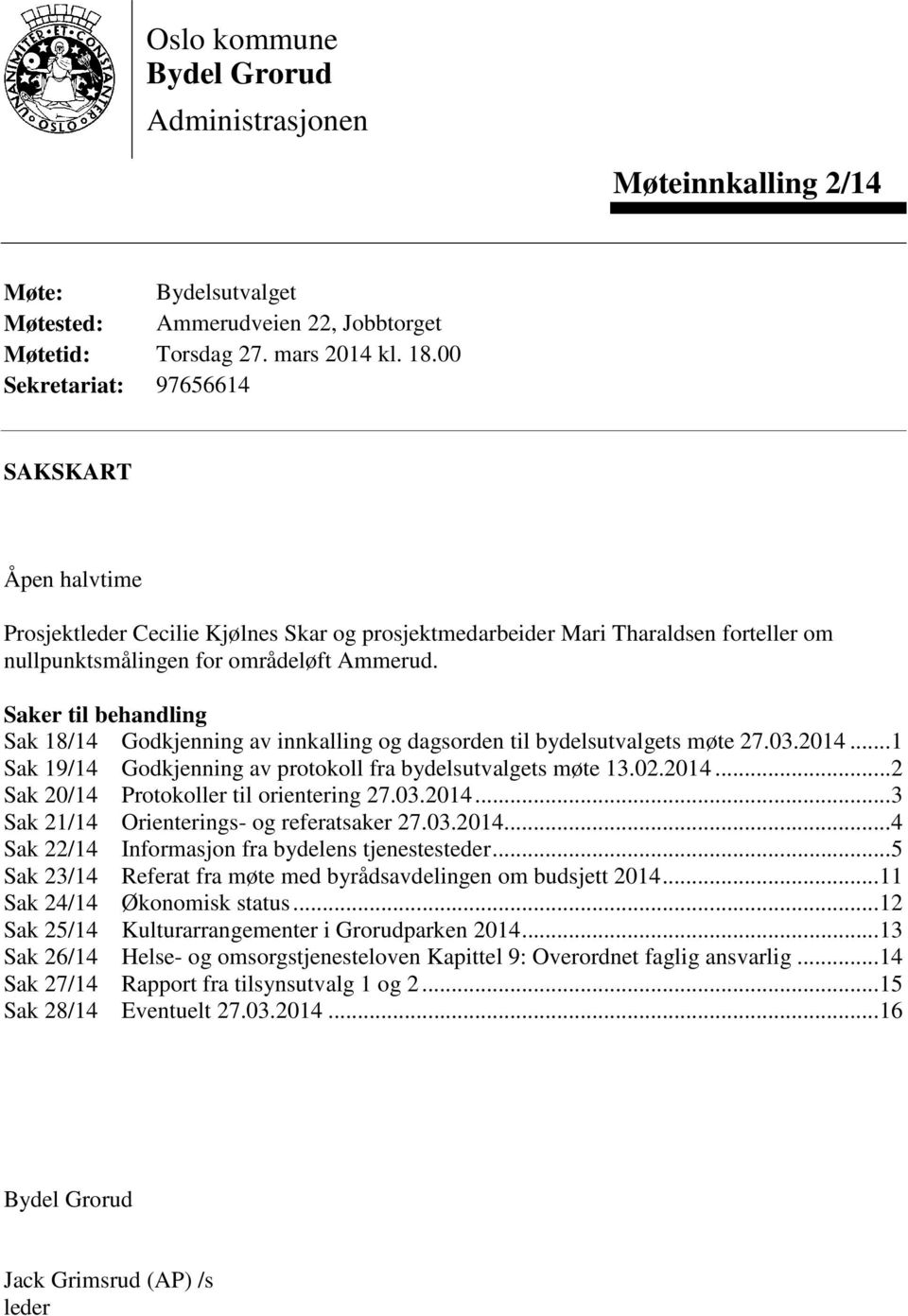 Saker til behandling Sak 18/14 Godkjenning av innkalling og dagsorden til bydelsutvalgets møte 27.03.2014... 1 Sak 19/14 Godkjenning av protokoll fra bydelsutvalgets møte 13.02.2014... 2 Sak 20/14 Protokoller til orientering 27.