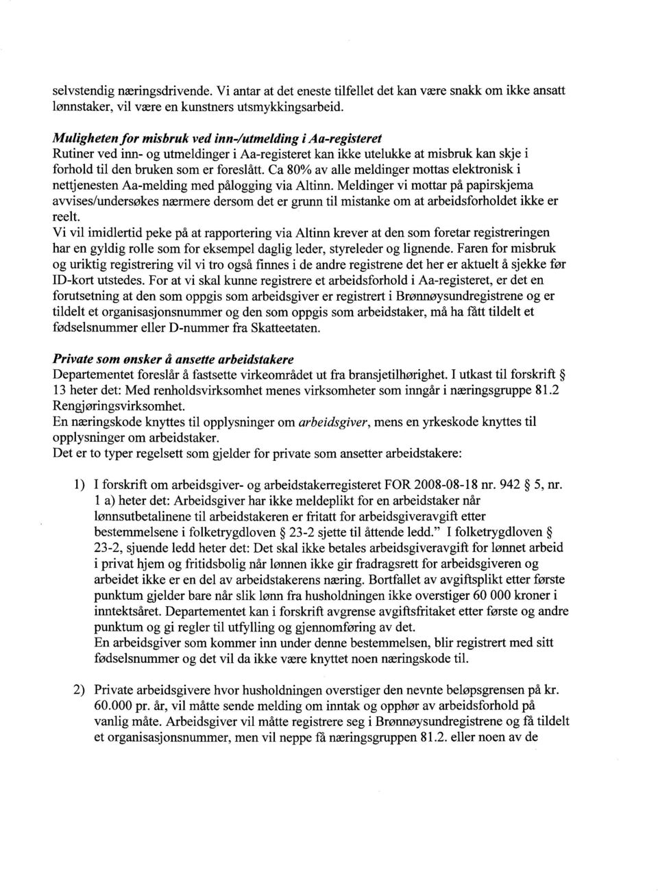 Ca 80% av alle meldinger mottas elektronisk i nettjenesten Aa-melding med pålogging via Altinn.