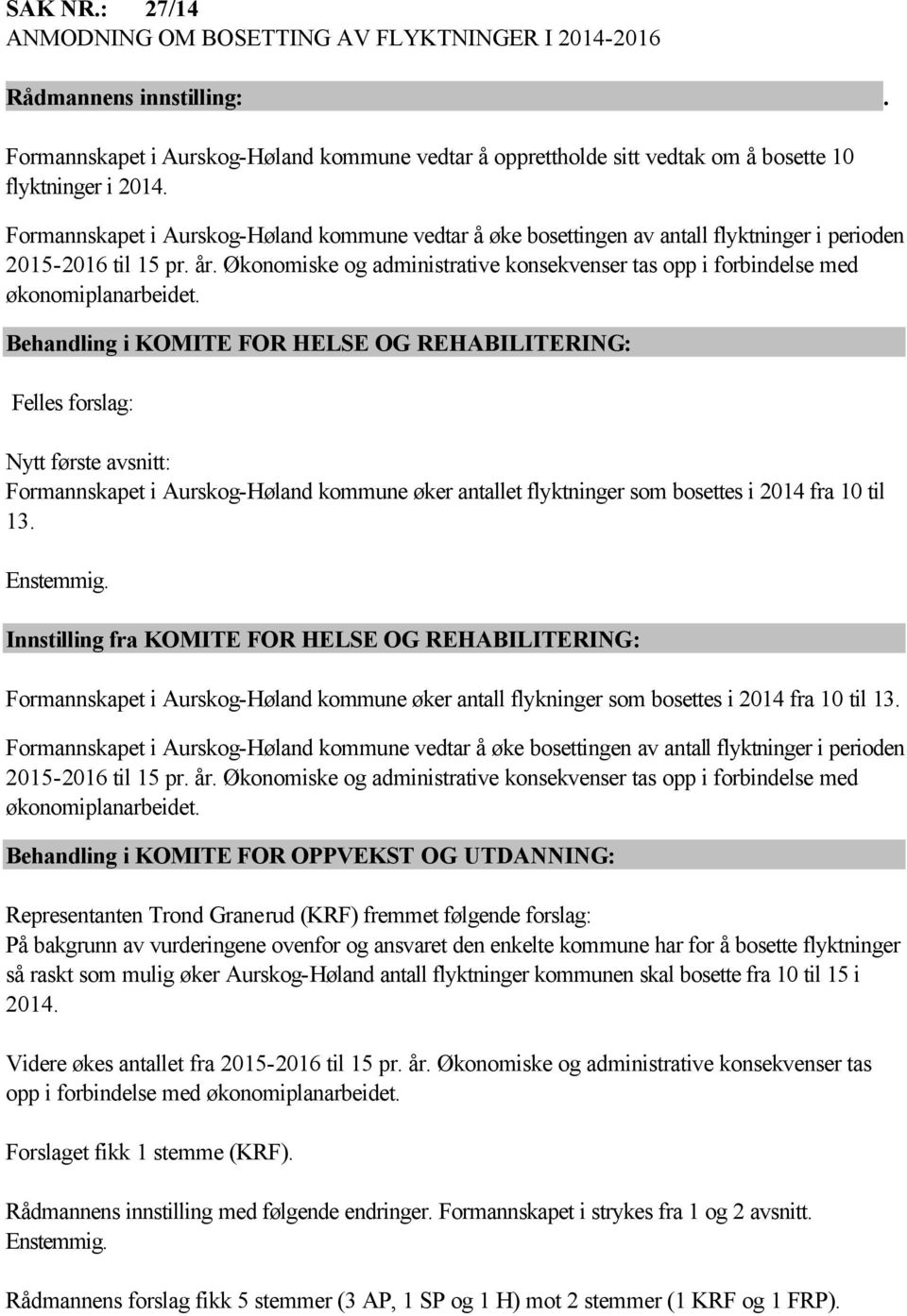 Økonomiske og administrative konsekvenser tas opp i forbindelse med økonomiplanarbeidet.