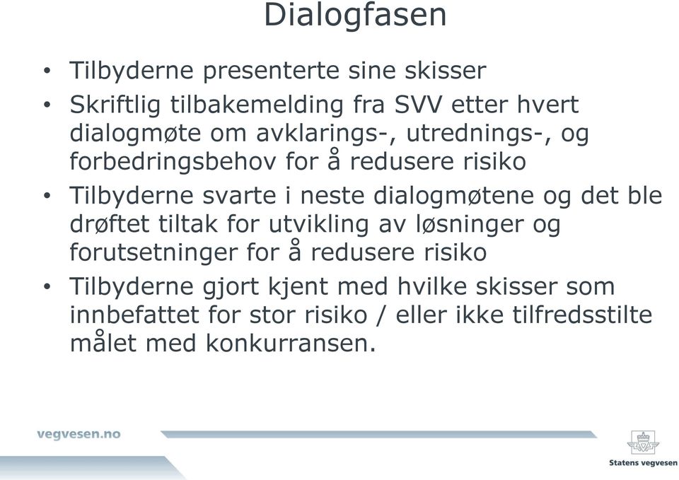 og det ble drøftet tiltak for utvikling av løsninger og forutsetninger for å redusere risiko Tilbyderne