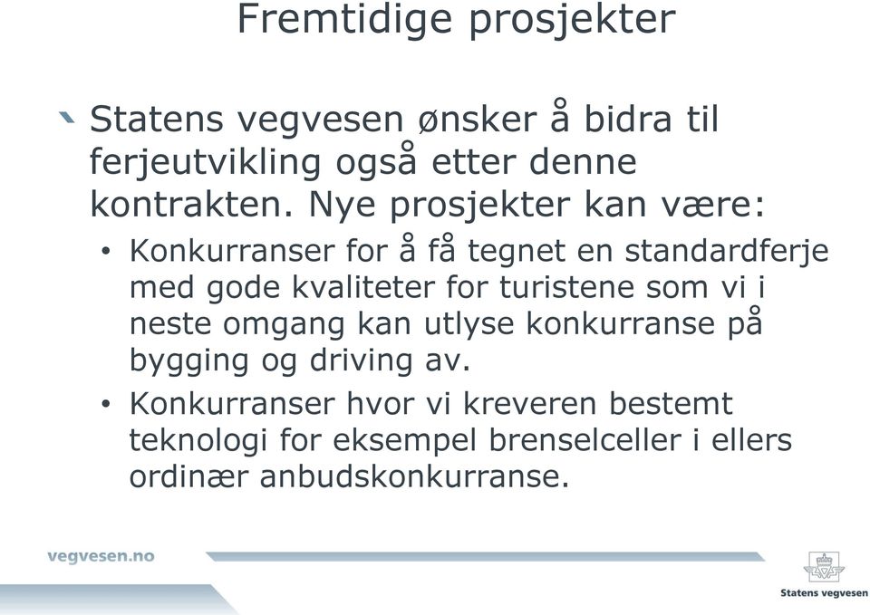 Nye prosjekter kan være: Konkurranser for å få tegnet en standardferje med gode kvaliteter for