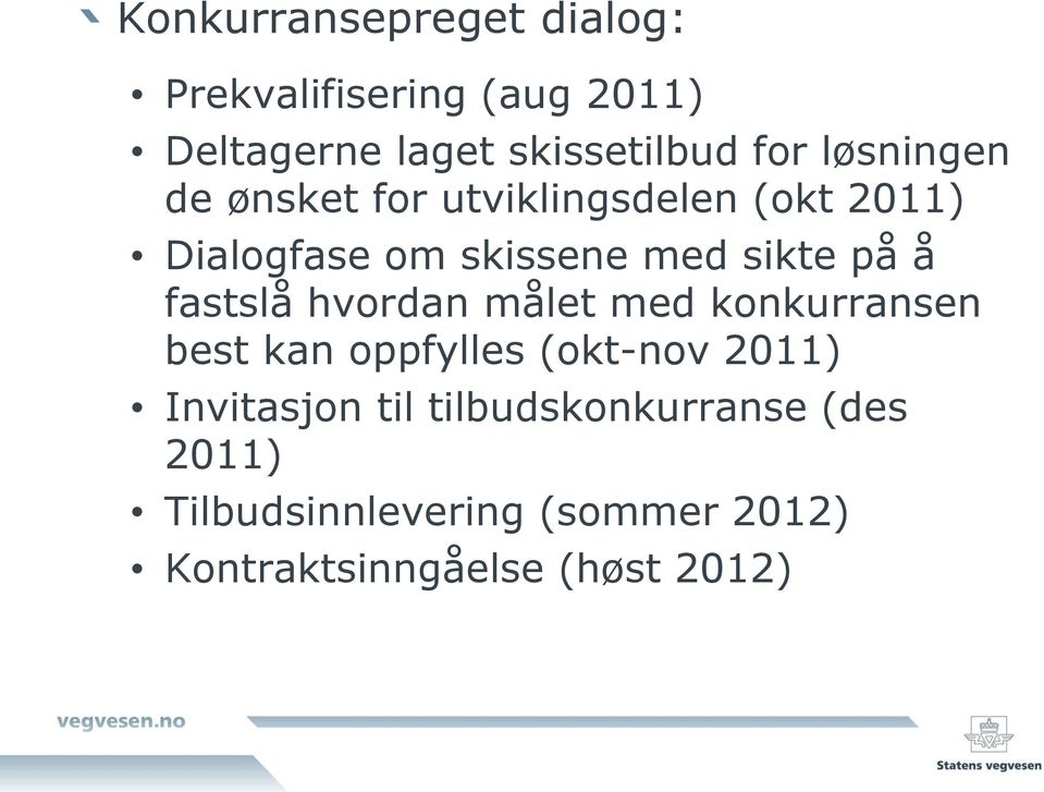 fastslå hvordan målet med konkurransen best kan oppfylles (okt-nov 2011) Invitasjon til