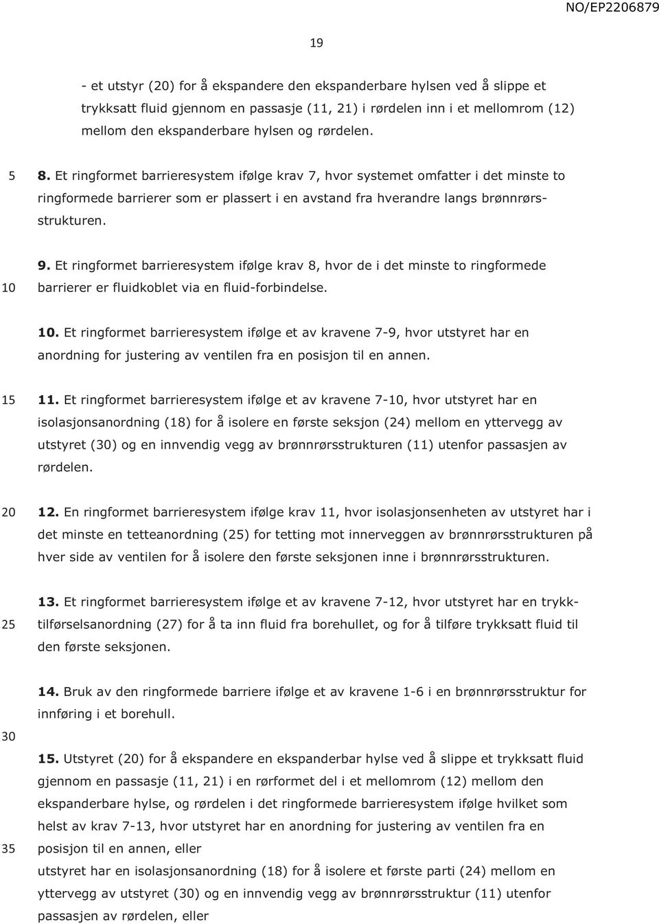 Et ringformet barrieresystem ifølge krav 8, hvor de i det minste to ringformede barrierer er fluidkoblet via en fluid-forbindelse.