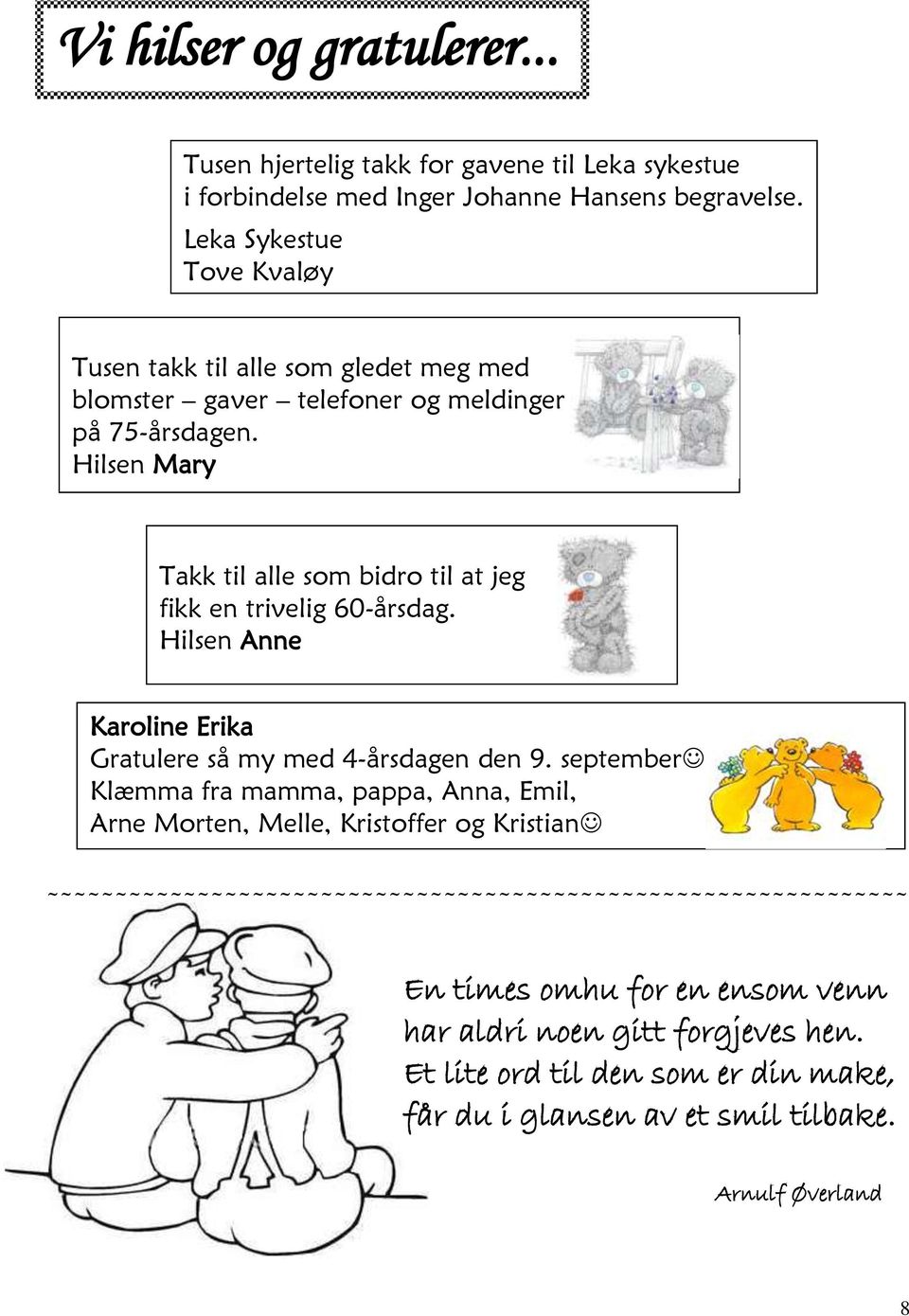 Hilsen Mary Takk til alle som bidro til at jeg fikk en trivelig 60-årsdag. Hilsen Anne Karoline Erika Gratulere så my med 4-årsdagen den 9.