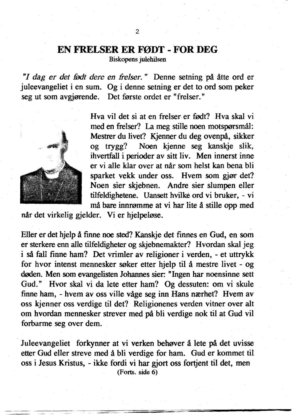 La meg stille noen motspersmal: Mestrer du livet? Kjenner du deg ovenpa, sikker og trygg? Noen kjenne seg kanskje slik, ihvertfall i perioder av sitt liv.