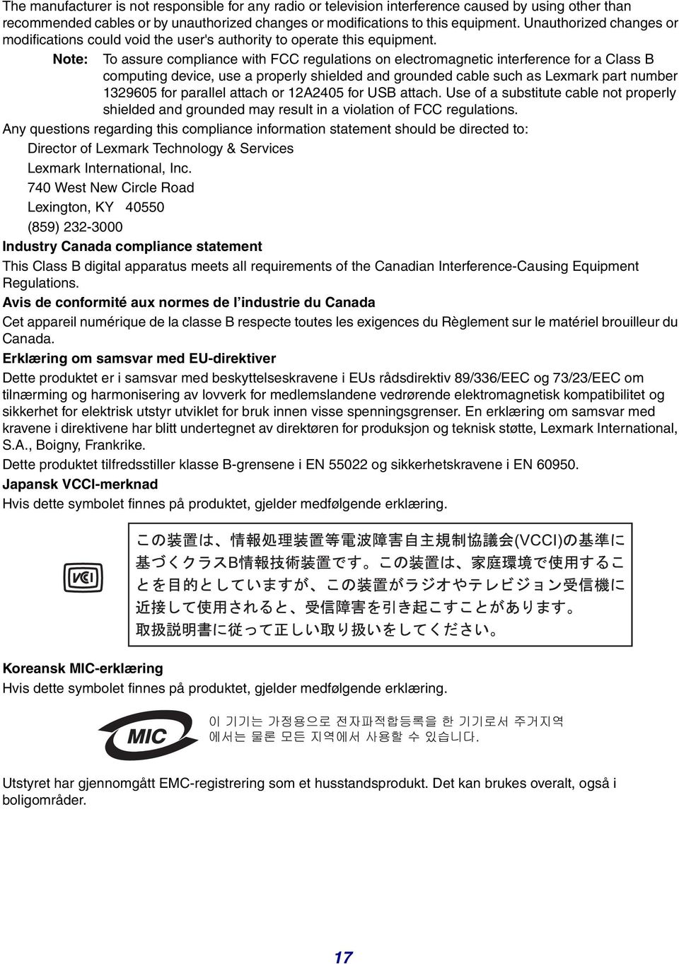 Note: To assure compliance with FCC regulations on electromagnetic interference for a Class B computing device, use a properly shielded and grounded cable such as Lexmark part number 1329605 for