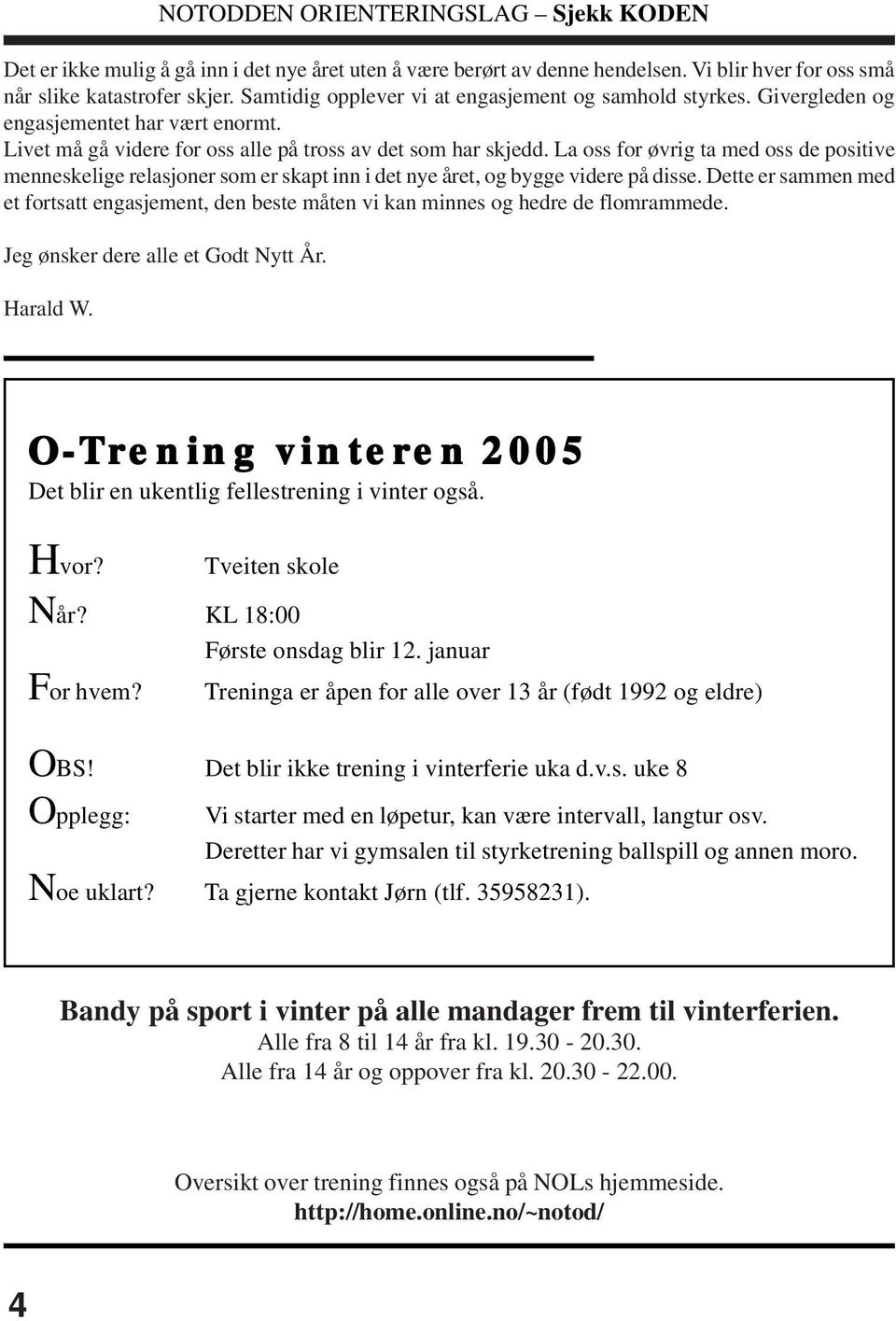 La oss for øvrig ta med oss de positive menneskelige relasjoner som er skapt inn i det nye året, og bygge videre på disse.