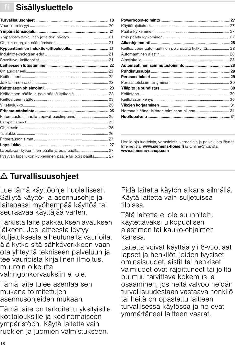 .. 23 Keittotason ohjelmointi... 23 Keittotason päälle ja pois päältä kytkentä... 23 Keittoalueen säätö... 23 Viitetaulukko... 23 Friteeraustoito... 25 Friteeraustoinolle sopivat paistinpannut.