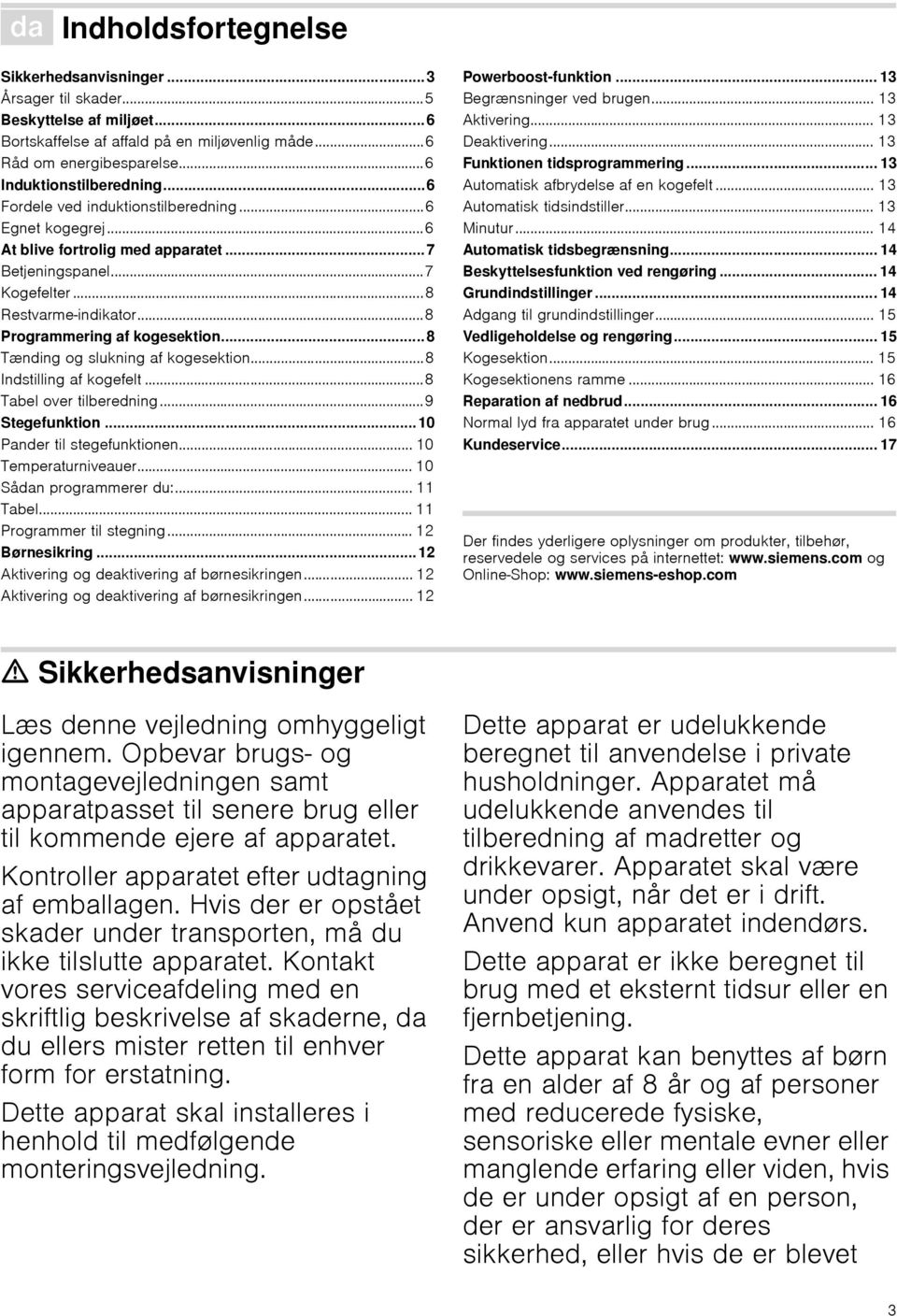 ..8 Programmering af kogesektion...8 Tænding og slukning af kogesektion...8 Indstilling af kogefelt...8 Tabel over tilberedning...9 Stegefunktion...10 Pander til stegefunktionen.