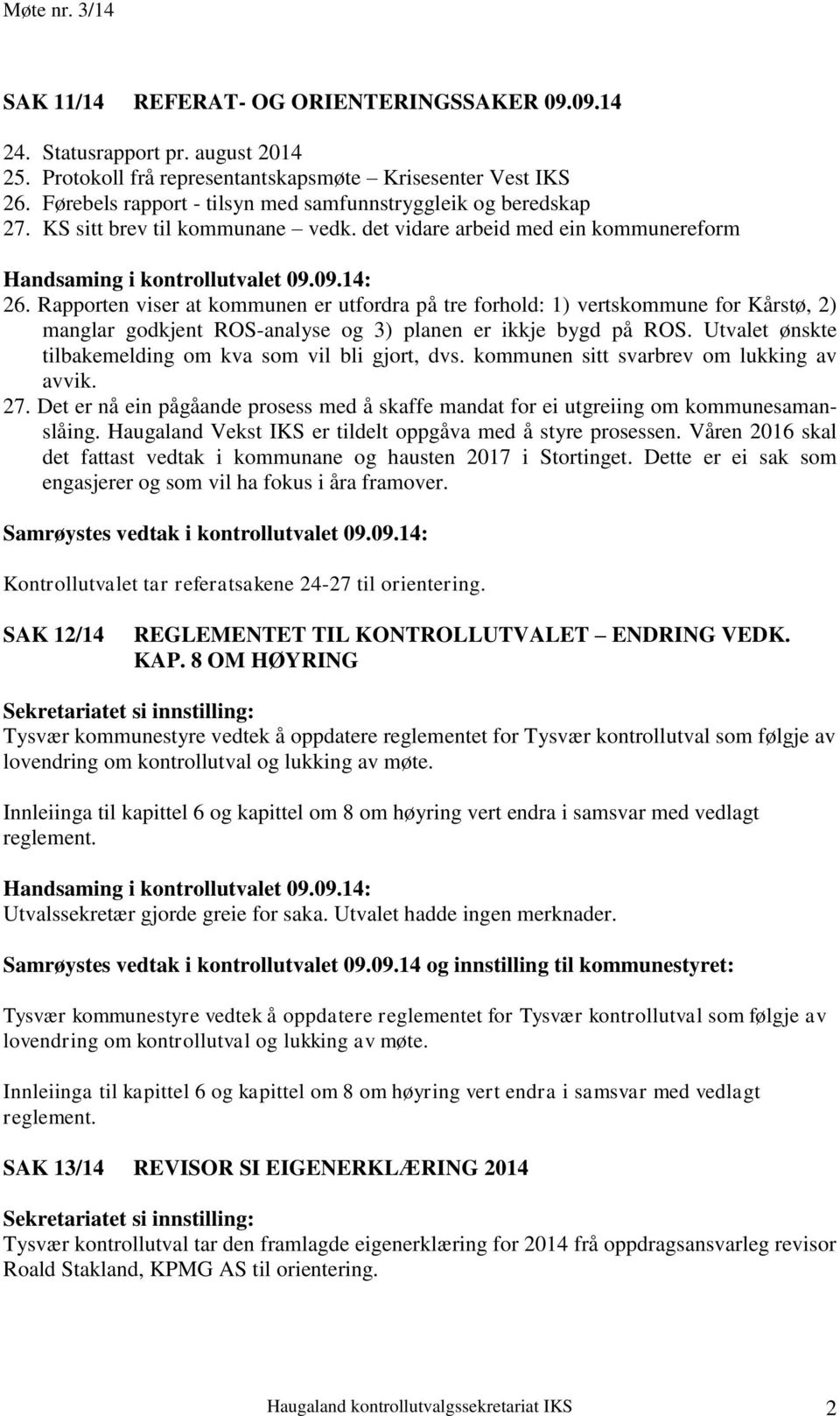 Rapporten viser at kommunen er utfordra på tre forhold: 1) vertskommune for Kårstø, 2) manglar godkjent ROS-analyse og 3) planen er ikkje bygd på ROS.