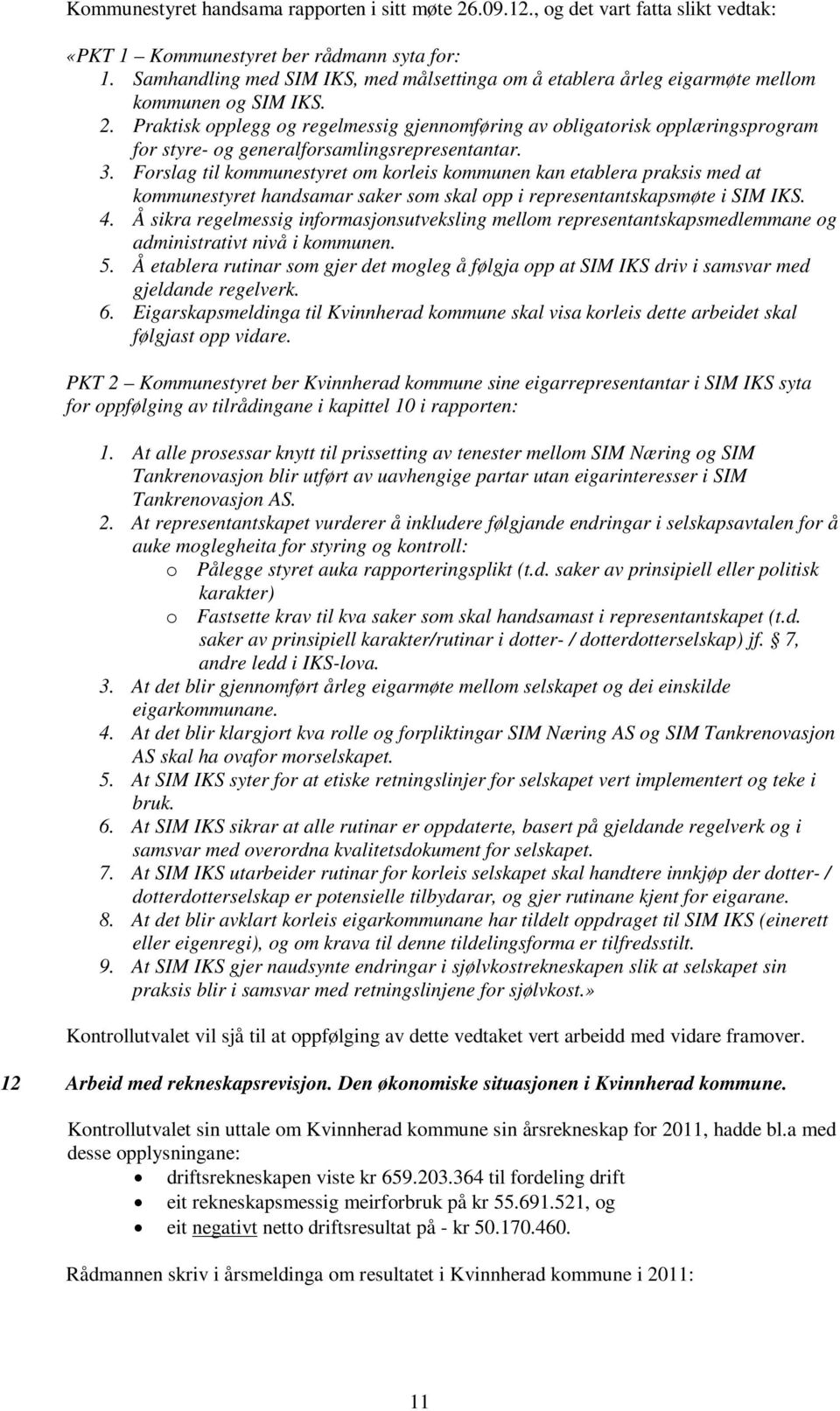 Praktisk opplegg og regelmessig gjennomføring av obligatorisk opplæringsprogram for styre- og generalforsamlingsrepresentantar. 3.