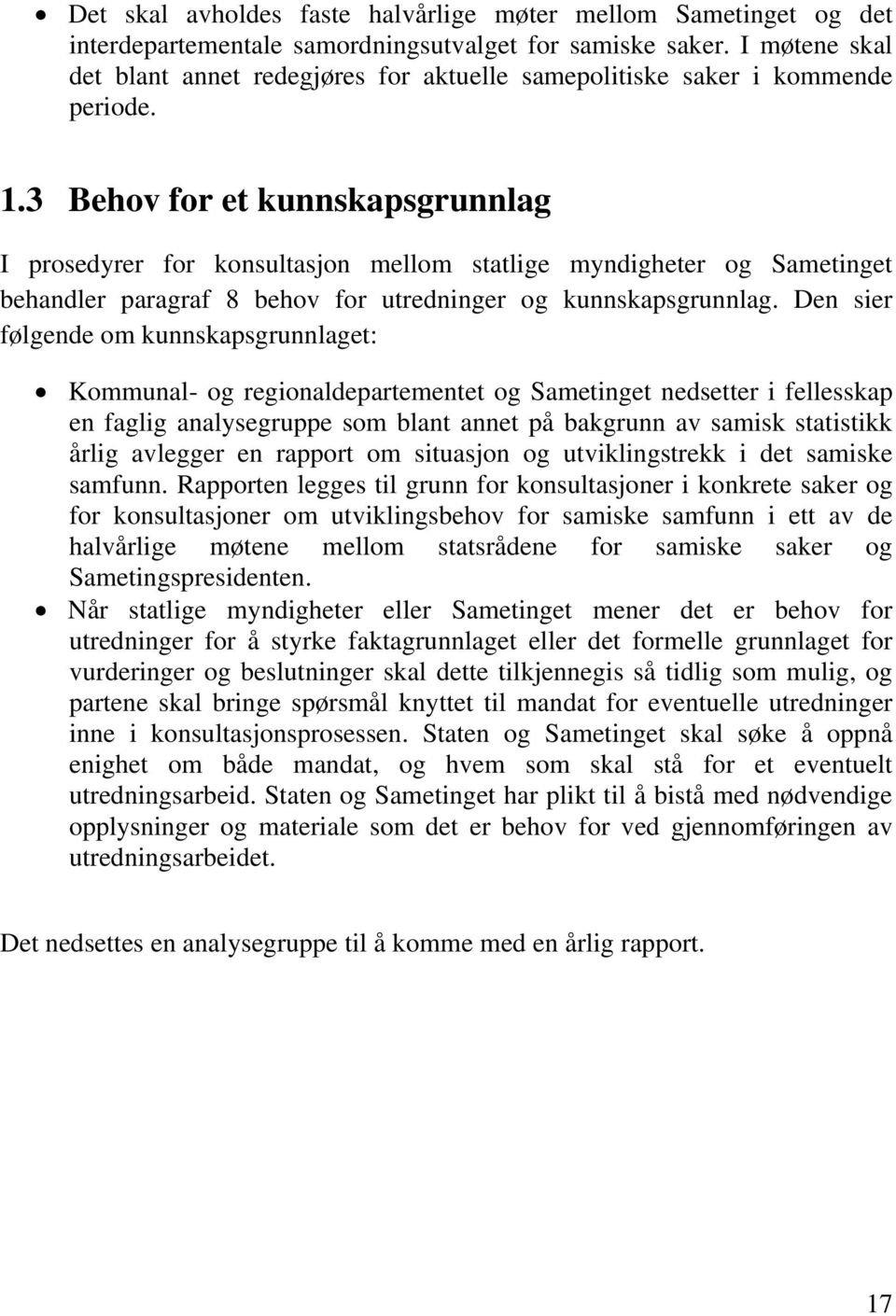 3 Behov for et kunnskapsgrunnlag I prosedyrer for konsultasjon mellom statlige myndigheter og Sametinget behandler paragraf 8 behov for utredninger og kunnskapsgrunnlag.