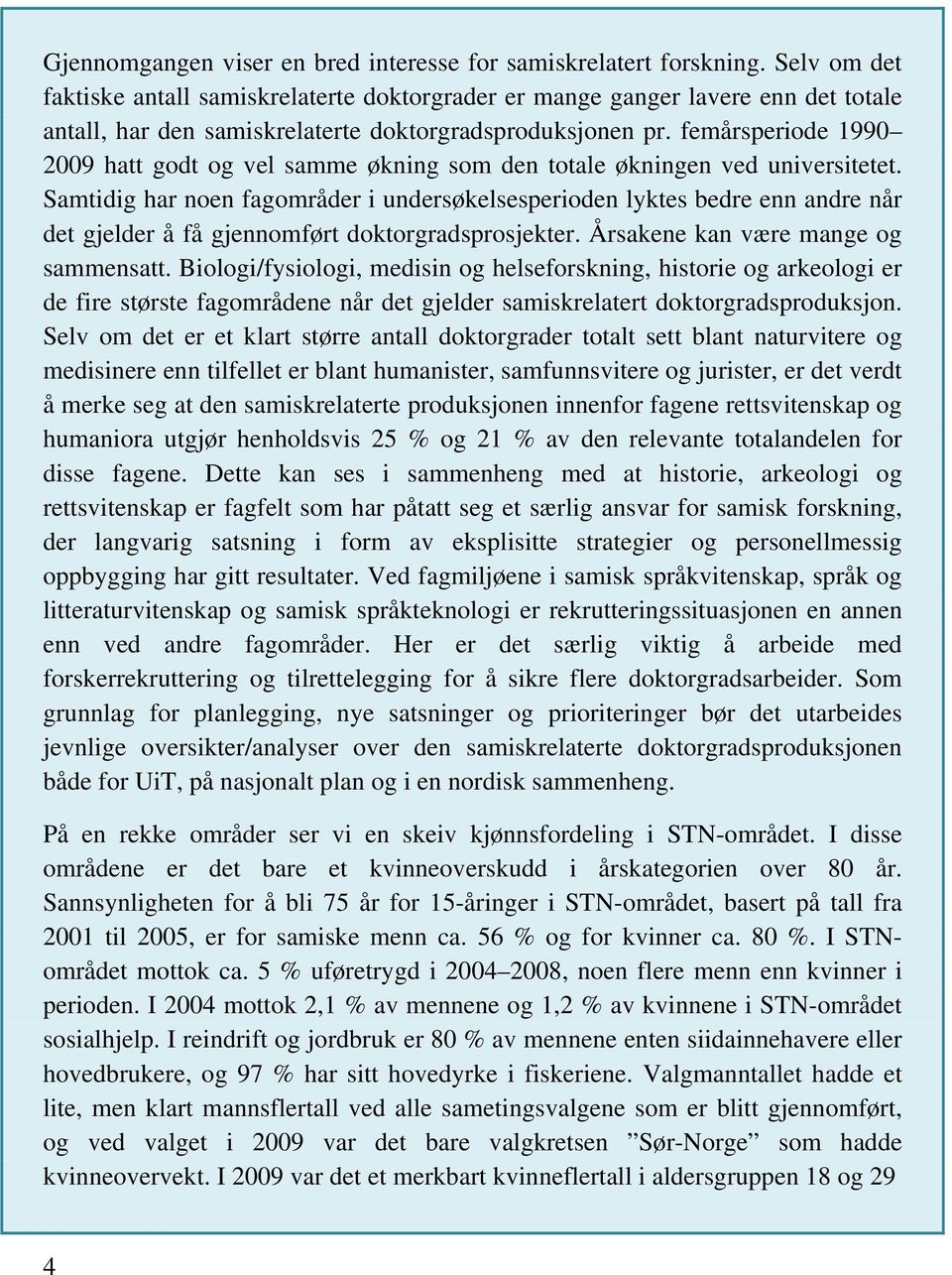 femårsperiode 1990 2009 hatt godt og vel samme økning som den totale økningen ved universitetet.