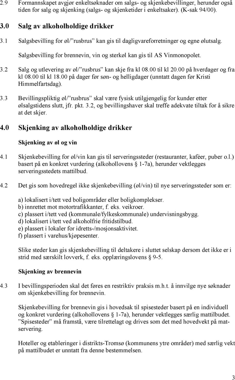 00 til kl 20.00 på hverdager og fra kl 08.00 til kl 18.00 på dager før søn- og helligdager (unntatt dagen før Kristi Himmelfartsdag). 3.