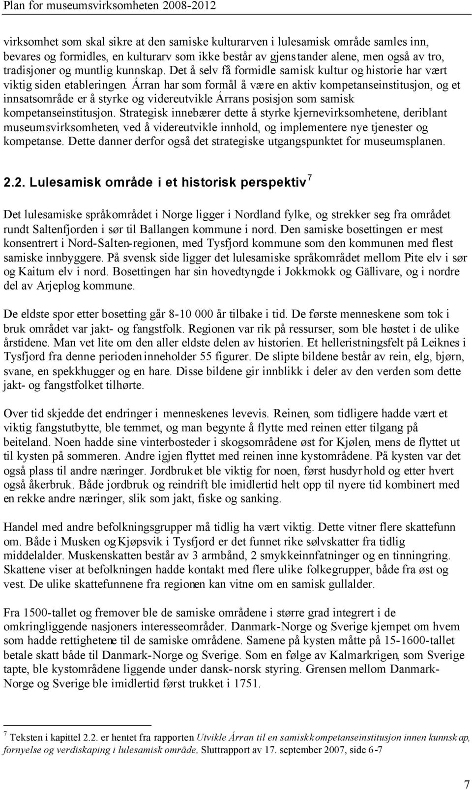 Árran har som formål å være en aktiv kompetanseinstitusjon, og et innsatsområde er å styrke og videreutvikle Árrans posisjon som samisk kompetanseinstitusjon.