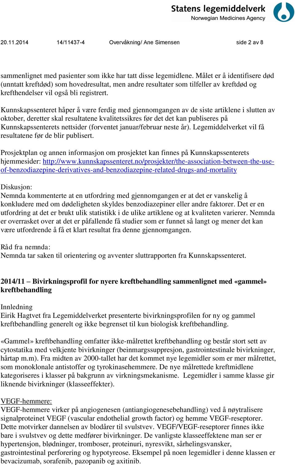 Kunnskapssenteret håper å være ferdig med gjennomgangen av de siste artiklene i slutten av oktober, deretter skal resultatene kvalitetssikres før det det kan publiseres på Kunnskapssenterets