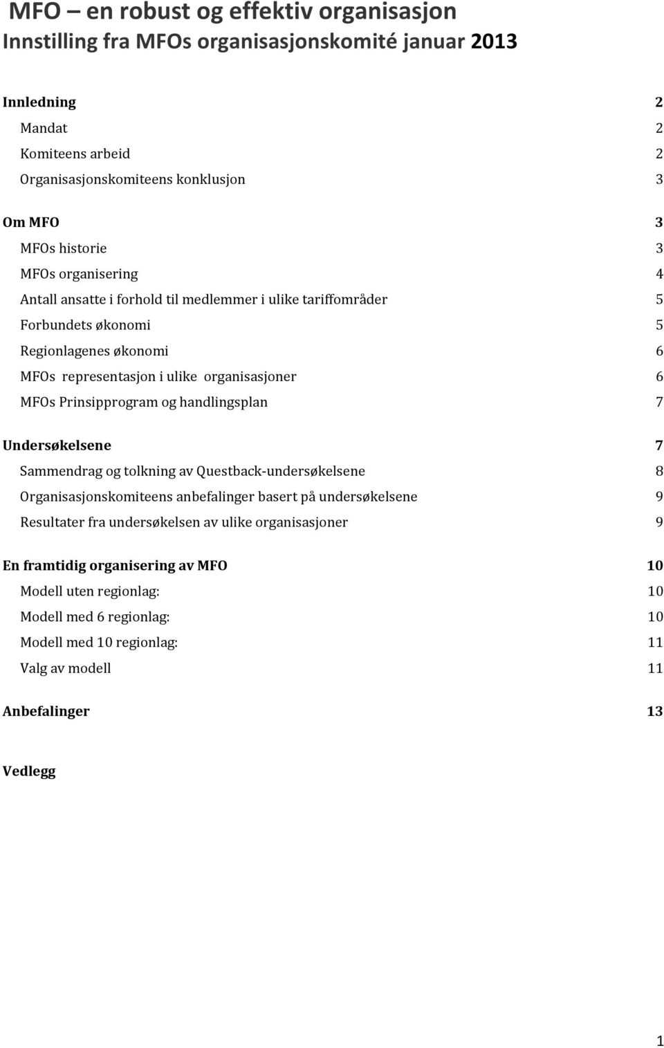 handlingsplan Undersøkelsene Sammendrag og tolkning av Questback- undersøkelsene Organisasjonskomiteens anbefalinger basert på undersøkelsene Resultater fra undersøkelsen av ulike