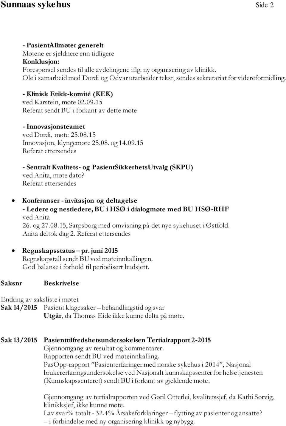 15 Referat sendt BU i forkant av dette møte - Innovasjonsteamet ved Dordi, møte 25.08.15 Innovasjon, klyngemøte 25.08. og 14.09.