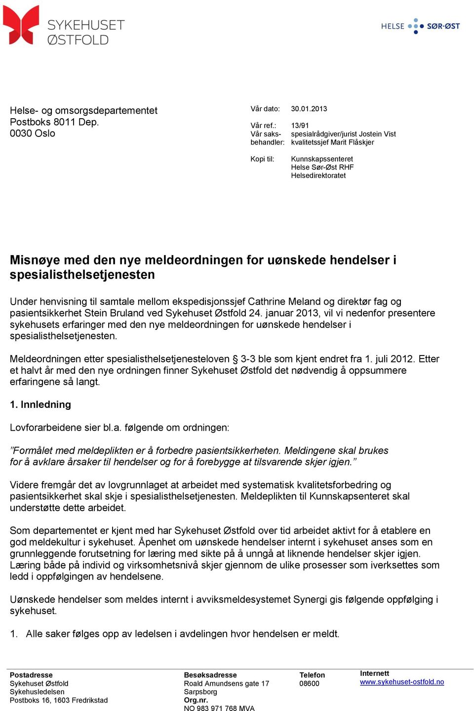 uønskede hendelser i spesialisthelsetjenesten Under henvisning til samtale mellom ekspedisjonssjef Cathrine Meland og direktør fag og pasientsikkerhet Stein Bruland ved Sykehuset Østfold 24.