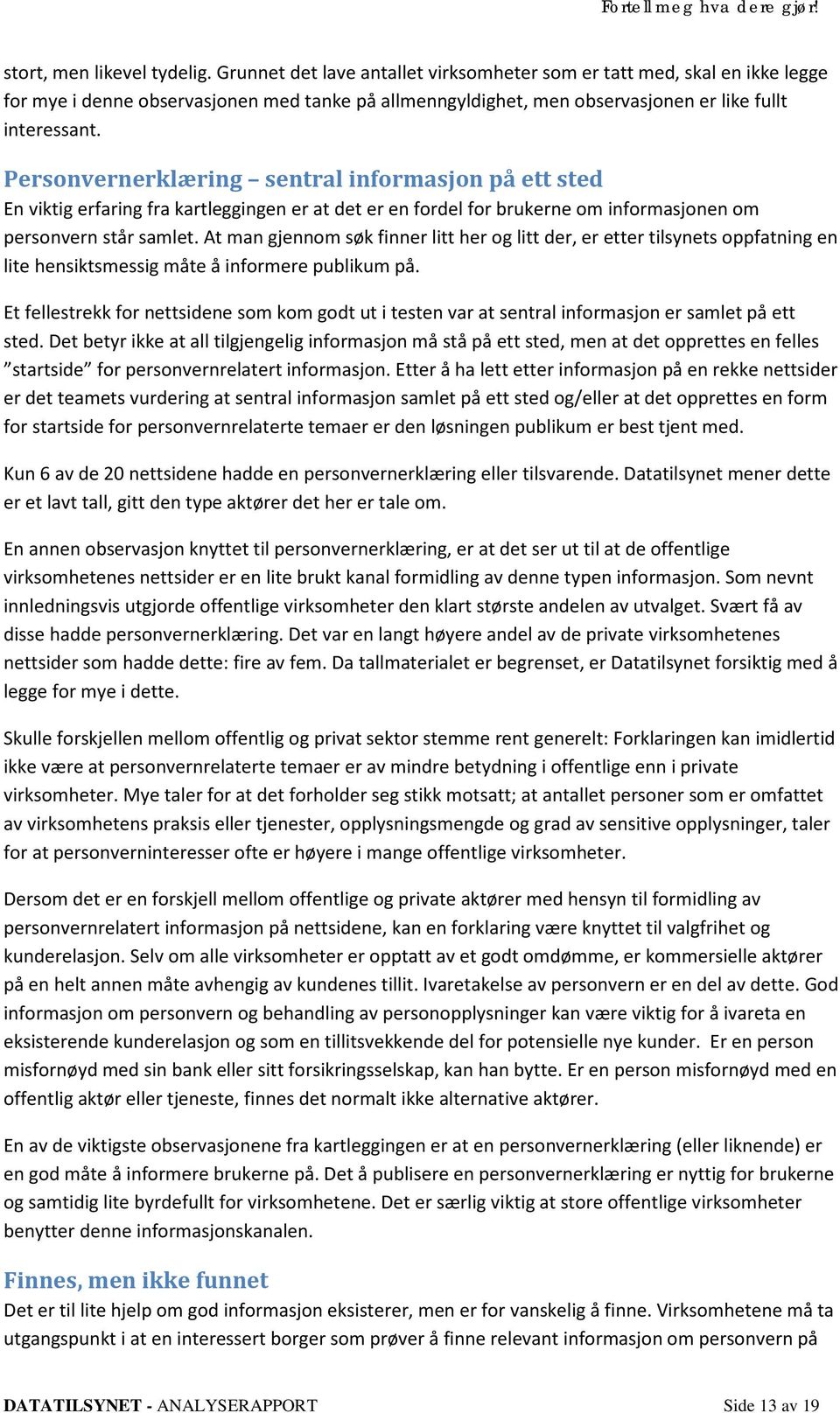 Personvernerklæring sentral informasjon på ett sted En viktig erfaring fra kartleggingen er at det er en fordel for brukerne om informasjonen om personvern står samlet.