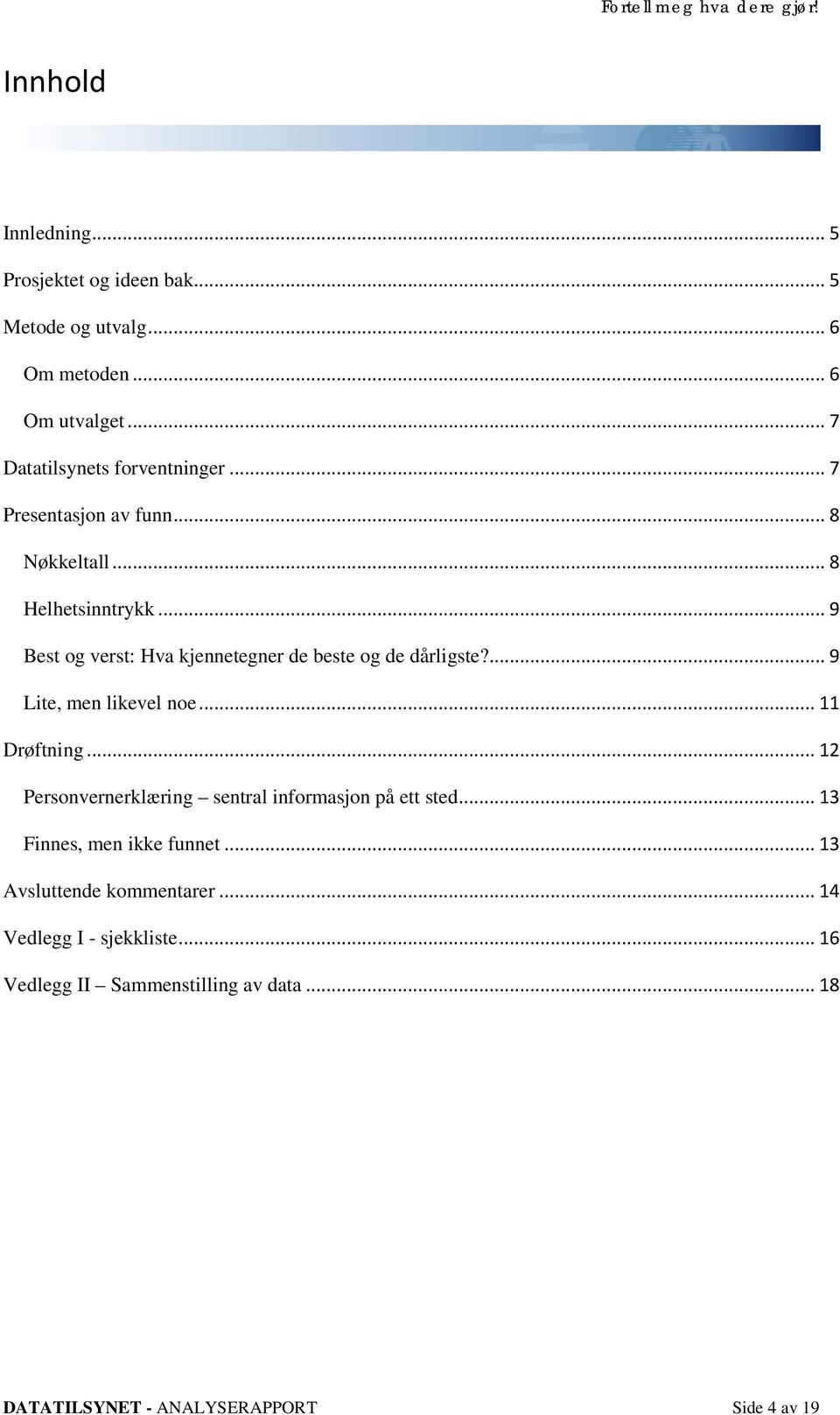 ... 9 Lite, men likevel noe... 11 Drøftning... 12 Personvernerklæring sentral informasjon på ett sted... 13 Finnes, men ikke funnet.