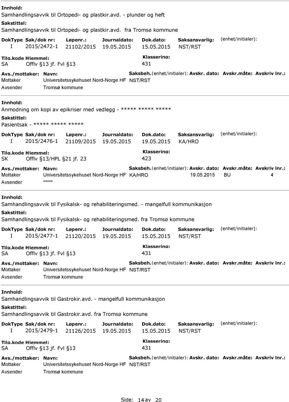 : Mottaker niversitetssykehuset Nord-Norge HF NST/RST Tromsø kommune Anmodning om kopi av epikriser med vedlegg - ***** ***** ***** asientsak - ***** ***** ***** 2015/2476-1 09/2015 Avs.