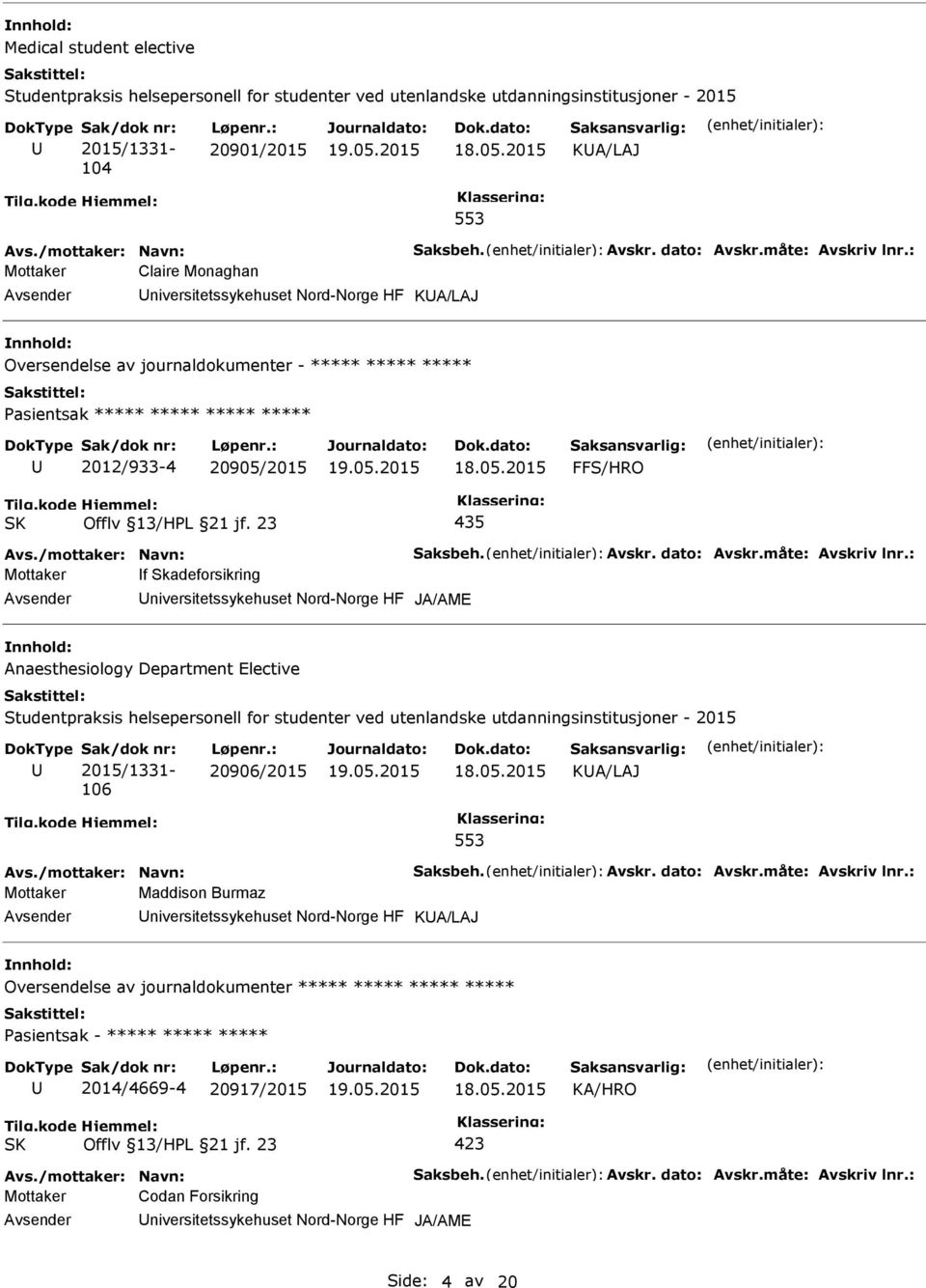 : Mottaker Claire Monaghan niversitetssykehuset Nord-Norge HF KA/LAJ Oversendelse av journaldokumenter - ***** ***** ***** asientsak ***** ***** ***** ***** 2012/933-4 20905/2015 FFS/HRO 435 Avs.