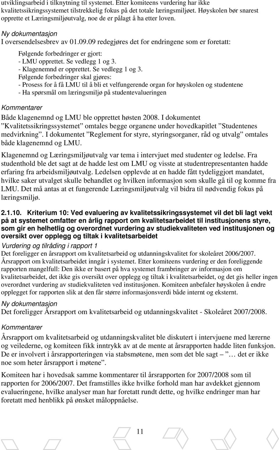 09 redegjøres det for endringene som er foretatt: Følgende forbedringer er gjort: - LMU opprettet. Se vedlegg 1 og 3.