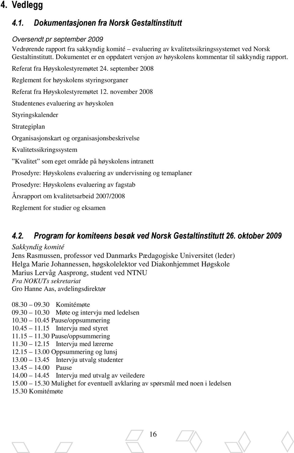 september 2008 Reglement for høyskolens styringsorganer Referat fra Høyskolestyremøtet 12.