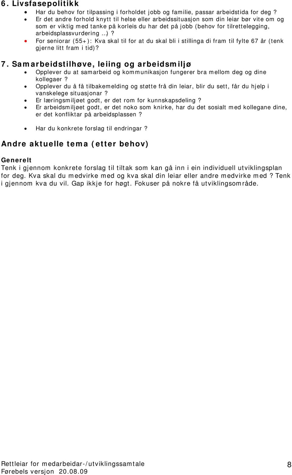 For seniorar (55+): Kva skal til for at du skal bli i stillinga di fram til fylte 67 år (tenk gjerne litt fram i tid)? 7.