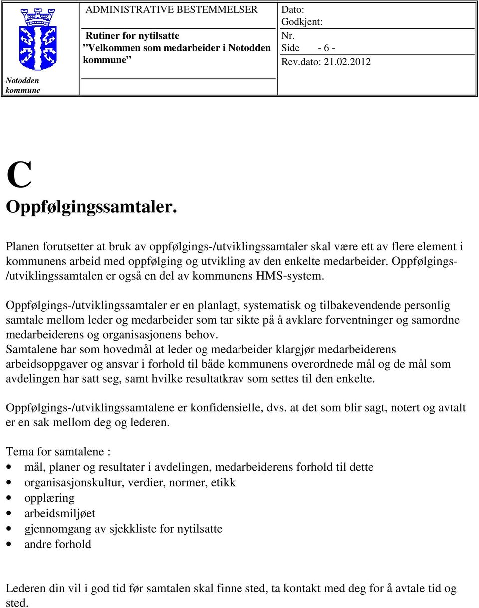 Oppfølgings-/utviklingssamtaler er en planlagt, systematisk og tilbakevendende personlig samtale mellom leder og medarbeider som tar sikte på å avklare forventninger og samordne medarbeiderens og