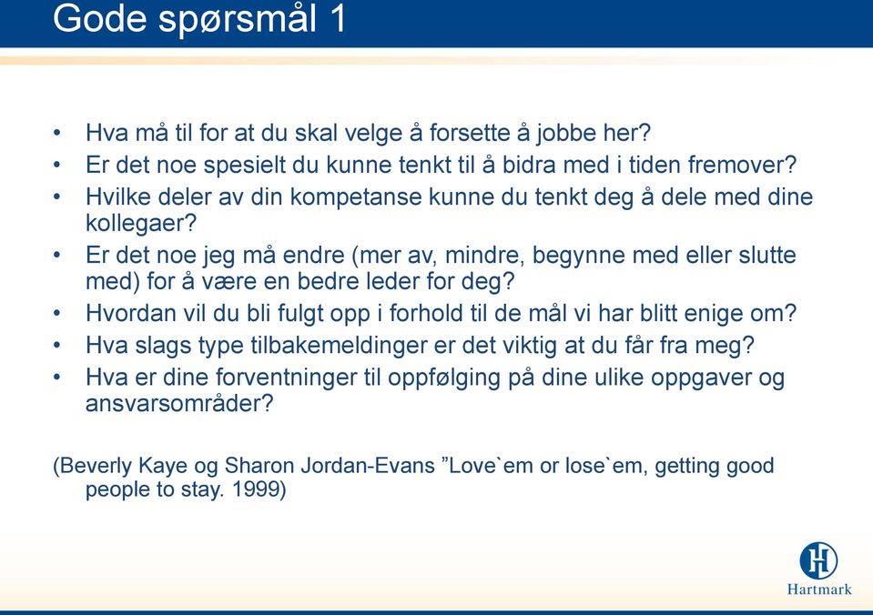 Er det noe jeg må endre (mer av, mindre, begynne med eller slutte med) for å være en bedre leder for deg?