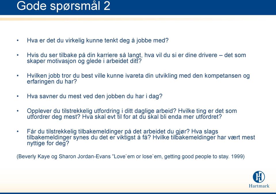 Hvilken jobb tror du best ville kunne ivareta din utvikling med den kompetansen og erfaringen du har? Hva savner du mest ved den jobben du har i dag?