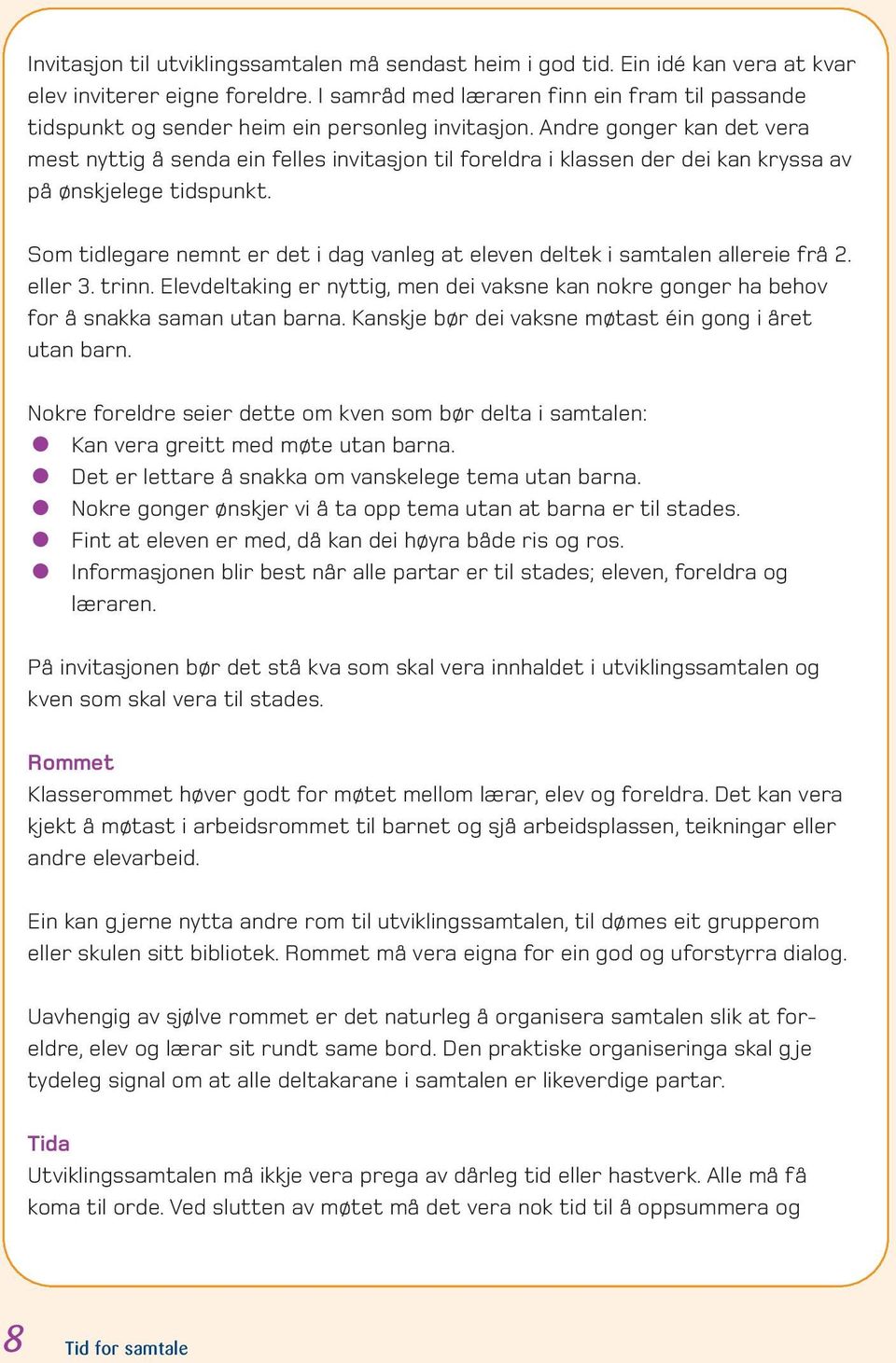 Andre gonger kan det vera mest nyttig å senda ein felles invitasjon til foreldra i klassen der dei kan kryssa av på ønskjelege tidspunkt.