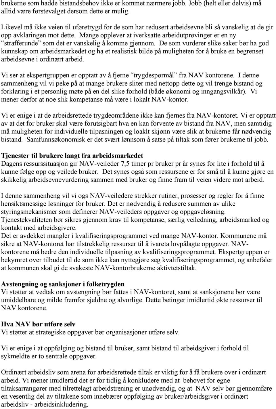 Mange opplever at iverksatte arbeidutprøvinger er en ny strafferunde som det er vanskelig å komme gjennom.