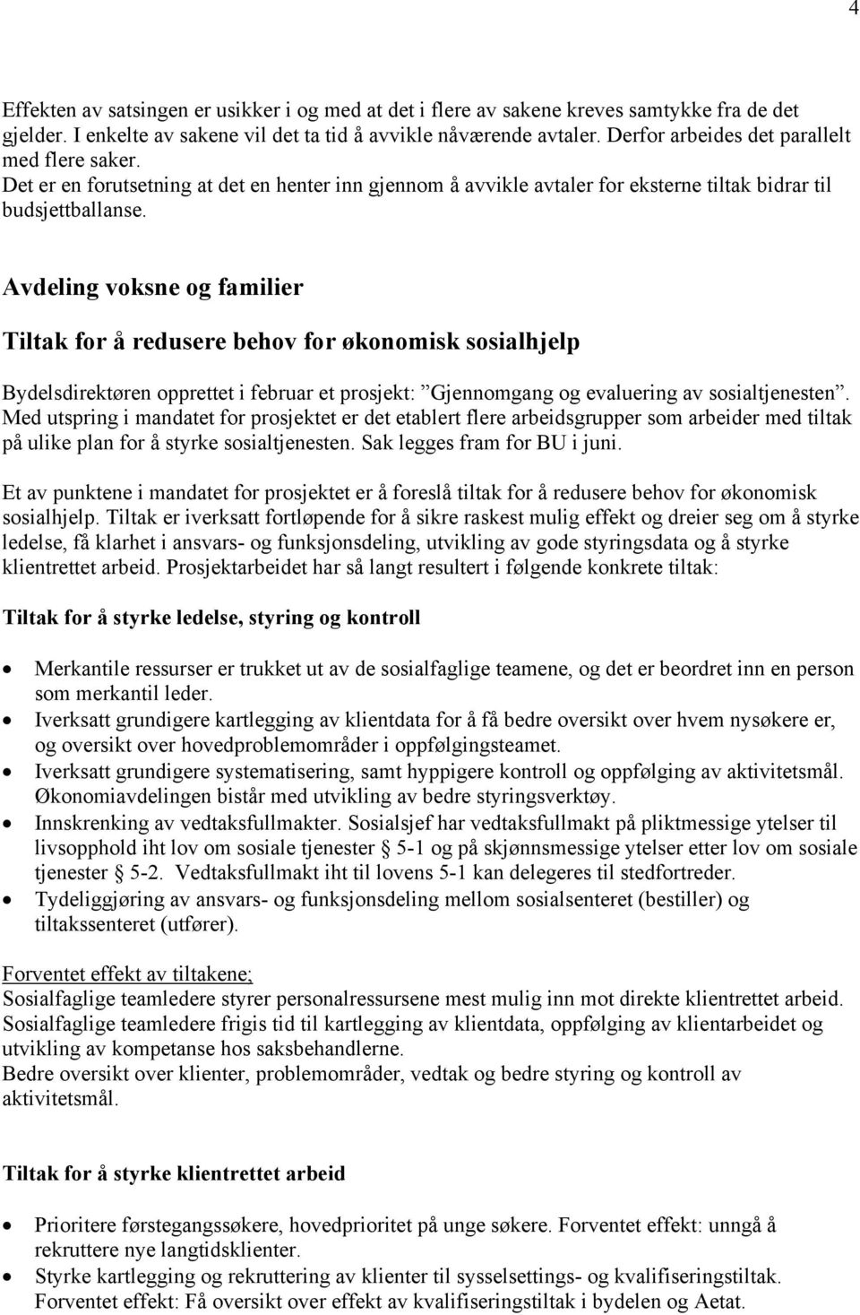 Avdeling voksne og familier Tiltak for å redusere behov for økonomisk sosialhjelp Bydelsdirektøren opprettet i februar et prosjekt: Gjennomgang og evaluering av sosialtjenesten.