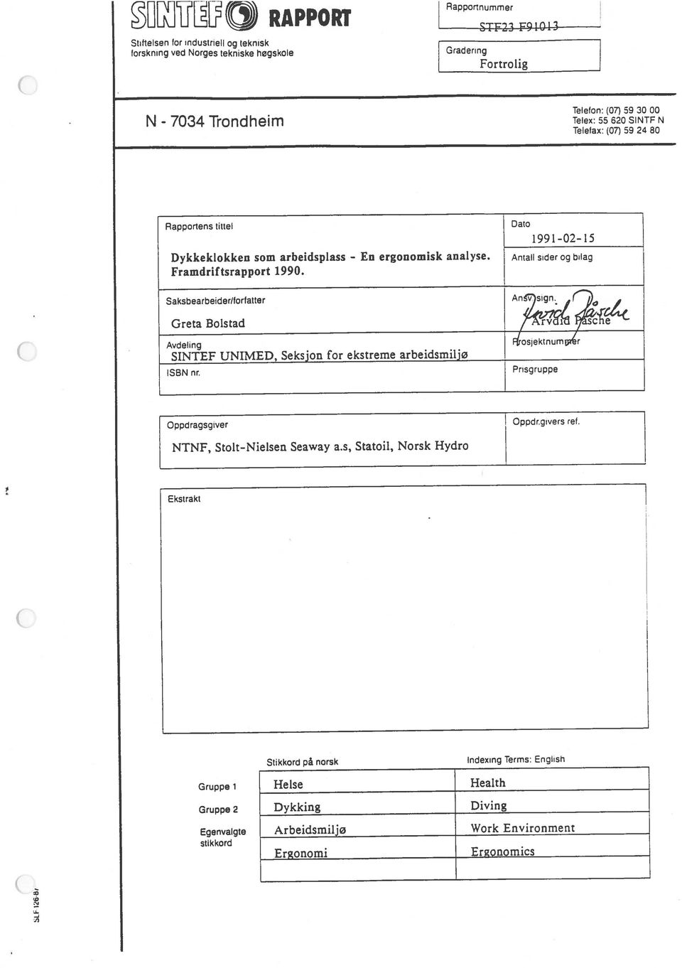 givers rei. SINTEF UNIMED, Seksjon for ekstreme arbeidsmiljø NTNF, Stolt-Nielsen Seaway a.s, Statoil, Norsk Hydro Rapportens tittel Dato Framdriftsrapport 1990.