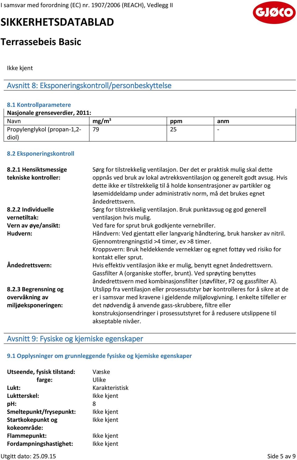 Der det er praktisk mulig skal dette oppnås ved bruk av lokal avtrekksventilasjon og generelt godt avsug.