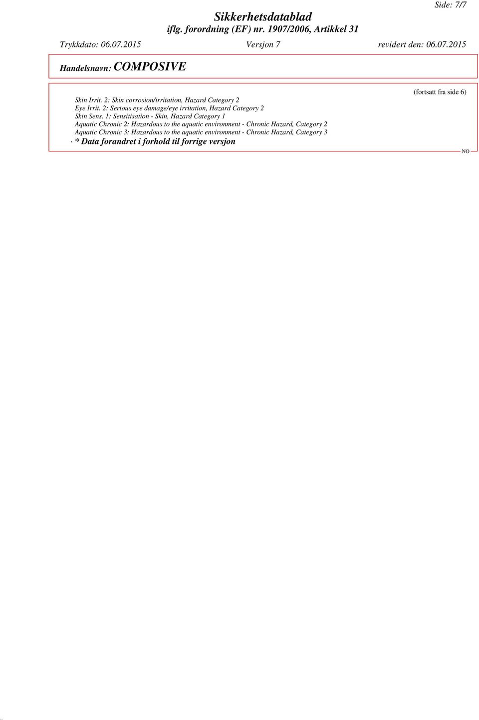 1: Sensitisation - Skin, Hazard Category 1 Aquatic Chronic 2: Hazardous to the aquatic environment -