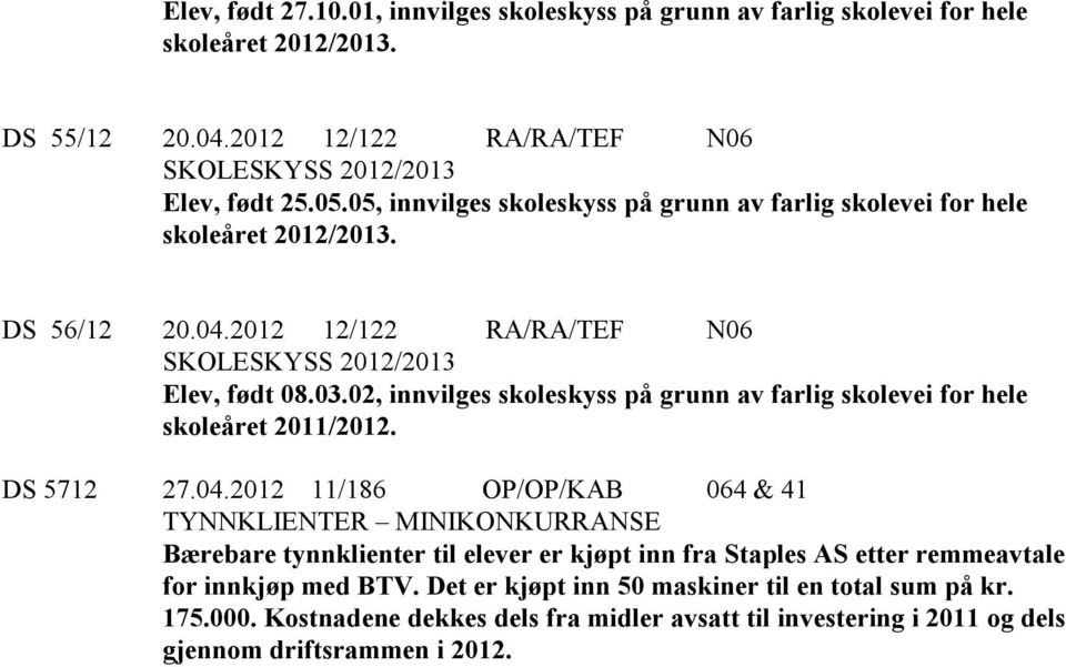 02, innvilges skoleskyss på grunn av farlig skolevei for hele skoleåret 2011/2012. DS 5712 27.04.