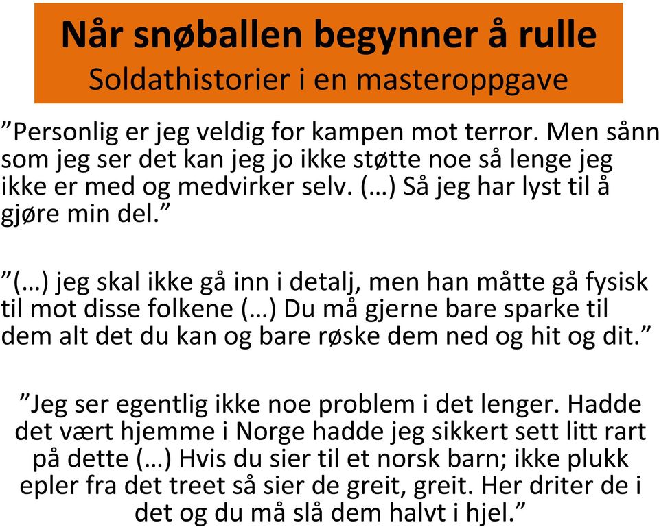 ( ) jeg skal ikke gåinn i detalj, men han måtte gåfysisk til mot disse folkene ( ) Du mågjerne bare sparke til dem alt det du kan og bare røske dem ned og hit